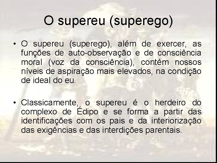 O supereu (superego) • O supereu (superego), além de exercer, as funções de auto-observação O supereu (superego) • O supereu (superego), além de exercer, as funções de auto-observação