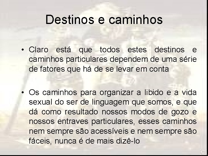 Destinos e caminhos • Claro está que todos estes destinos e caminhos particulares dependem