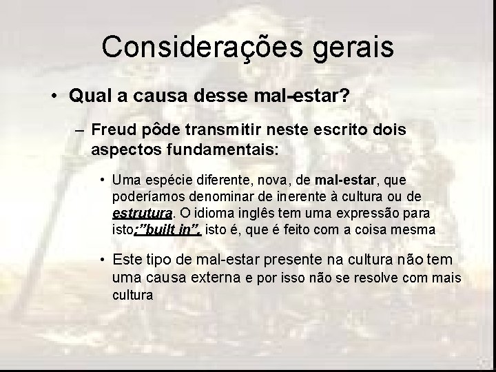 Considerações gerais • Qual a causa desse mal-estar? – Freud pôde transmitir neste escrito Considerações gerais • Qual a causa desse mal-estar? – Freud pôde transmitir neste escrito