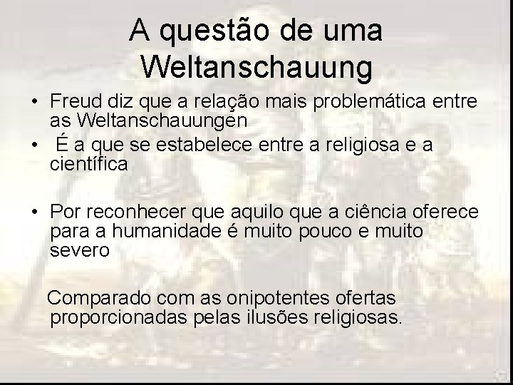 A questão de uma Weltanschauung • Freud diz que a relação mais problemática entre