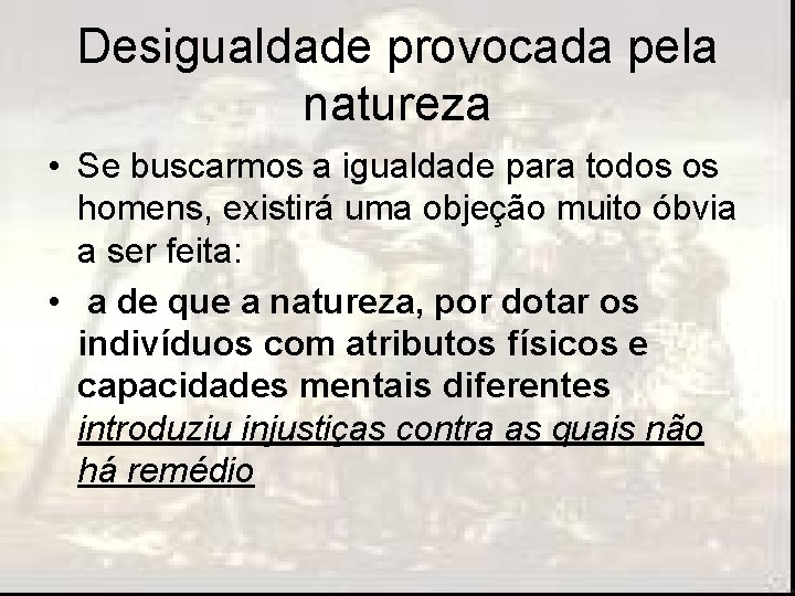 Desigualdade provocada pela natureza • Se buscarmos a igualdade para todos os homens, existirá