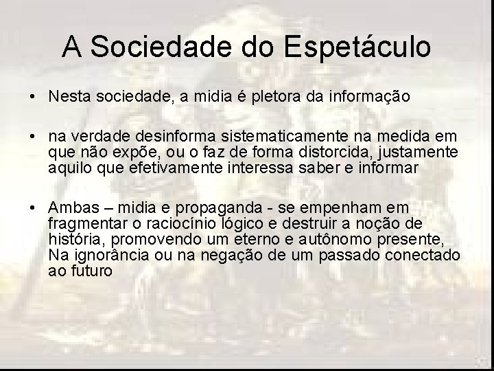 A Sociedade do Espetáculo • Nesta sociedade, a midia é pletora da informação •