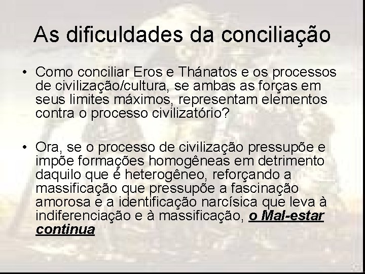 As dificuldades da conciliação • Como conciliar Eros e Thánatos e os processos de As dificuldades da conciliação • Como conciliar Eros e Thánatos e os processos de