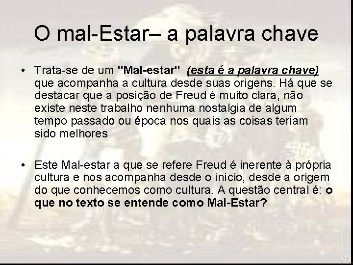 O mal-Estar– a palavra chave • Trata-se de um "Mal-estar" (esta é a palavra