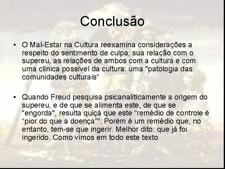 Conclusão • O Mal-Estar na Cultura reexamina considerações a respeito do sentimento de culpa, Conclusão • O Mal-Estar na Cultura reexamina considerações a respeito do sentimento de culpa,