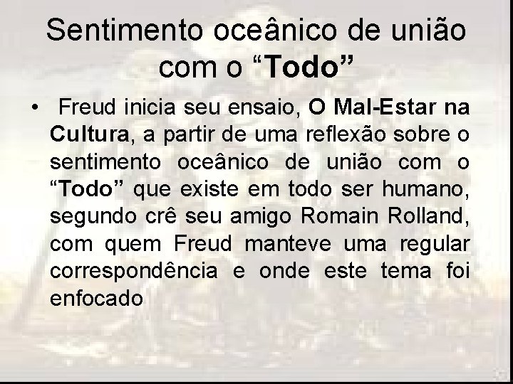 Sentimento oceânico de união com o “Todo” • Freud inicia seu ensaio, O Mal-Estar