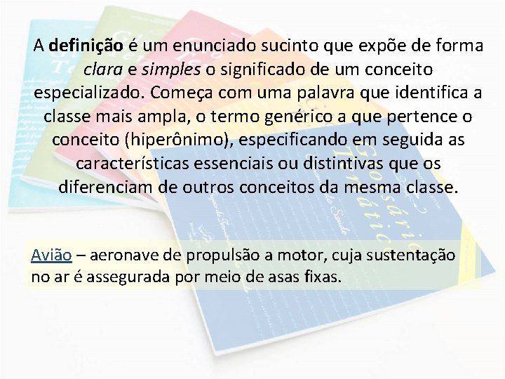 A definição é um enunciado sucinto que expõe de forma clara e simples o