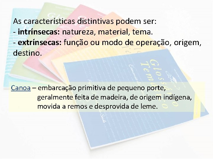 As características distintivas podem ser: - intrínsecas: natureza, material, tema. - extrínsecas: função ou