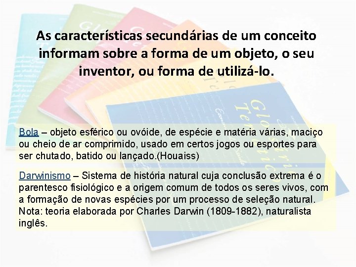 As características secundárias de um conceito informam sobre a forma de um objeto, o