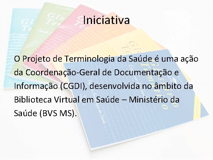 Iniciativa O Projeto de Terminologia da Saúde é uma ação da Coordenação-Geral de Documentação