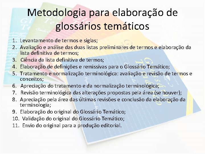 Metodologia para elaboração de glossários temáticos 1. Levantamento de termos e siglas; 2. Avaliação