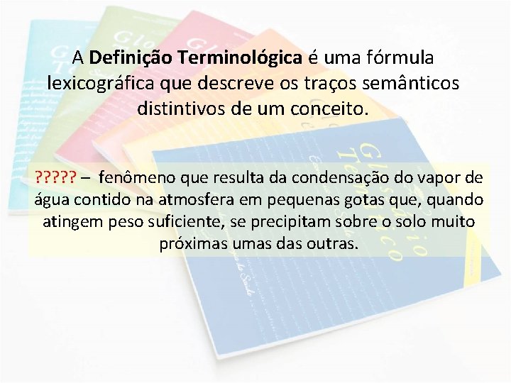 A Definição Terminológica é uma fórmula lexicográfica que descreve os traços semânticos distintivos de