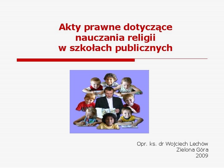 Akty prawne dotyczące nauczania religii w szkołach publicznych Opr. ks. dr Wojciech Lechów Zielona