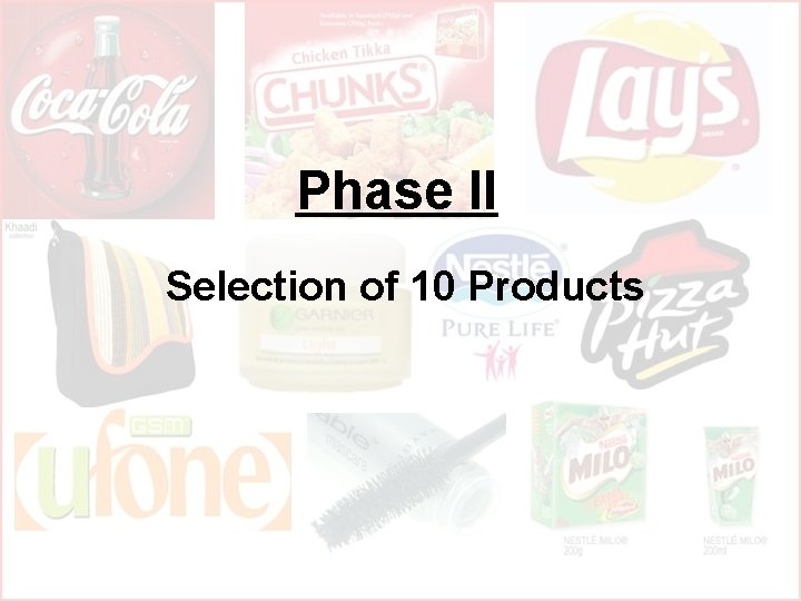 Phase II Selection of 10 Products Phase II Selection of 10 Products