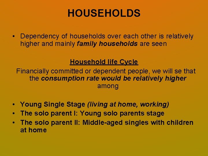 HOUSEHOLDS • Dependency of households over each other is relatively higher and mainly family HOUSEHOLDS • Dependency of households over each other is relatively higher and mainly family