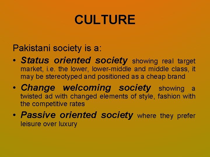 CULTURE Pakistani society is a: • Status oriented society showing real target market, i. CULTURE Pakistani society is a: • Status oriented society showing real target market, i.
