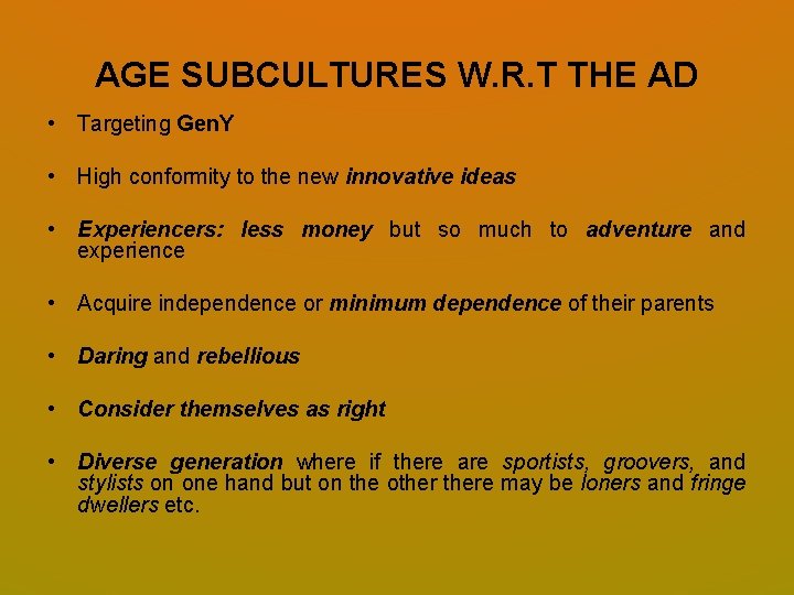 AGE SUBCULTURES W. R. T THE AD • Targeting Gen. Y • High conformity AGE SUBCULTURES W. R. T THE AD • Targeting Gen. Y • High conformity