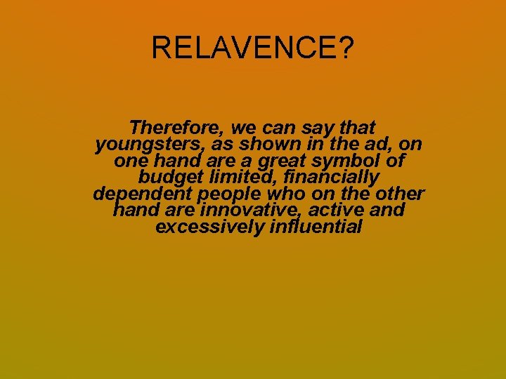 RELAVENCE? Therefore, we can say that youngsters, as shown in the ad, on one RELAVENCE? Therefore, we can say that youngsters, as shown in the ad, on one