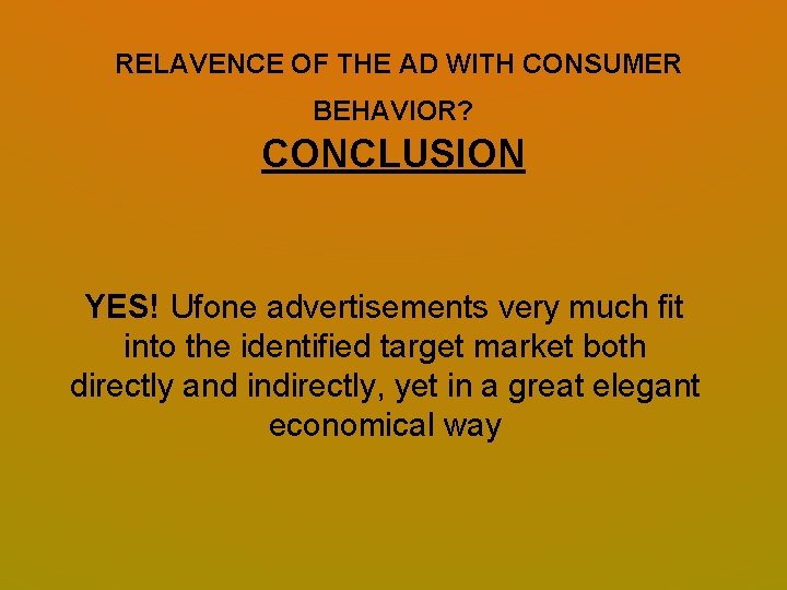 RELAVENCE OF THE AD WITH CONSUMER BEHAVIOR? CONCLUSION YES! Ufone advertisements very much fit RELAVENCE OF THE AD WITH CONSUMER BEHAVIOR? CONCLUSION YES! Ufone advertisements very much fit