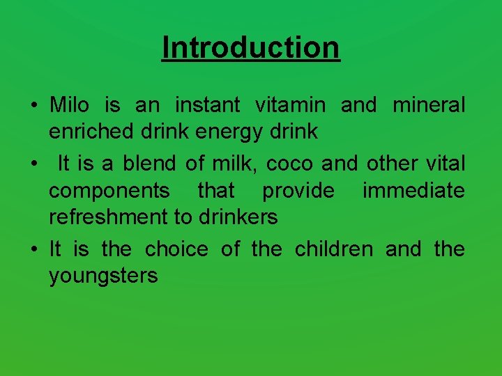 Introduction • Milo is an instant vitamin and mineral enriched drink energy drink • Introduction • Milo is an instant vitamin and mineral enriched drink energy drink •