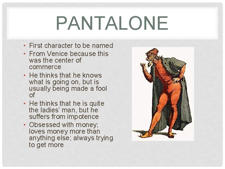 PANTALONE • First character to be named • From Venice because this was the