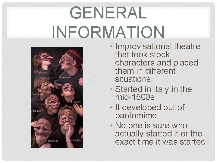 GENERAL INFORMATION • Improvisational theatre that took stock characters and placed them in different