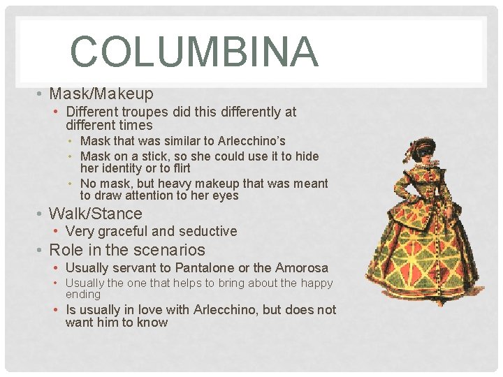 COLUMBINA • Mask/Makeup • Different troupes did this differently at different times • Mask
