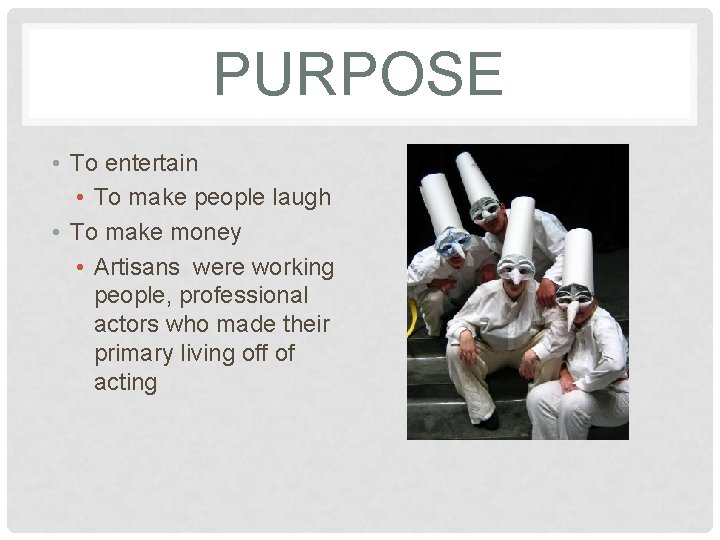 PURPOSE • To entertain • To make people laugh • To make money •