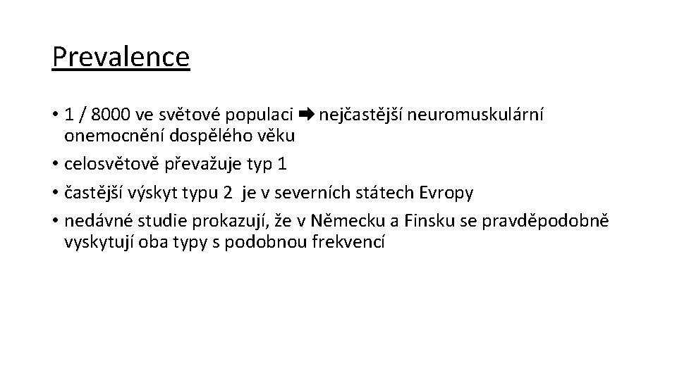 Prevalence • 1 / 8000 ve světové populaci nejčastější neuromuskulární onemocnění dospělého věku •