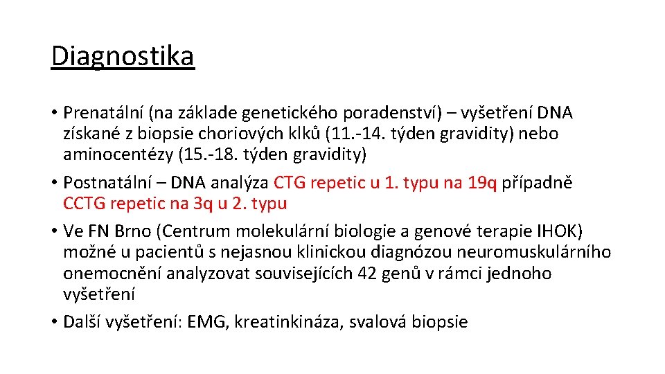 Diagnostika • Prenatální (na základe genetického poradenství) – vyšetření DNA získané z biopsie choriových