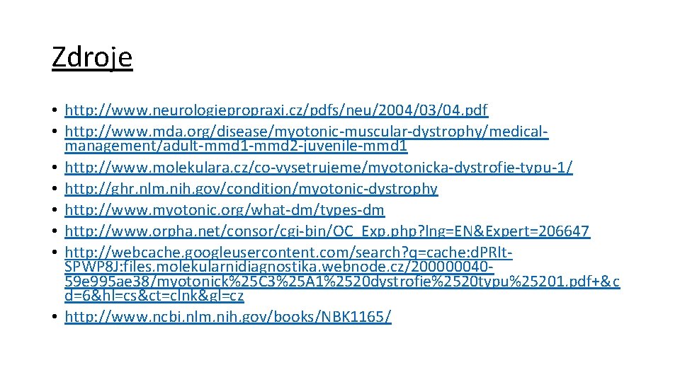 Zdroje • http: //www. neurologiepropraxi. cz/pdfs/neu/2004/03/04. pdf • http: //www. mda. org/disease/myotonic-muscular-dystrophy/medicalmanagement/adult-mmd 1 -mmd