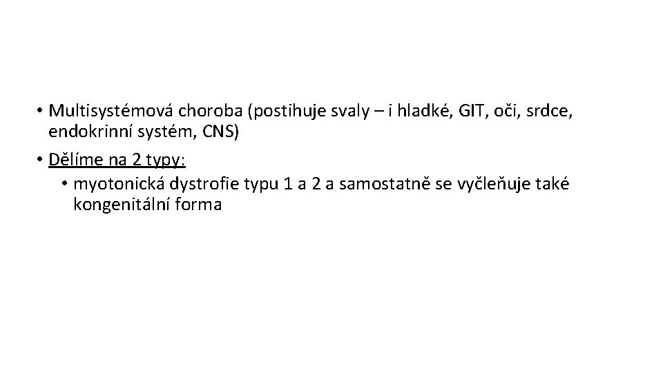  • Multisystémová choroba (postihuje svaly – i hladké, GIT, oči, srdce, endokrinní systém,