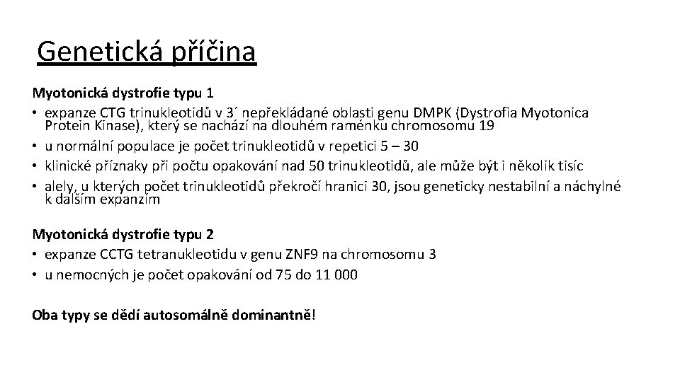 Genetická příčina Myotonická dystrofie typu 1 • expanze CTG trinukleotidů v 3´ nepřekládané oblasti