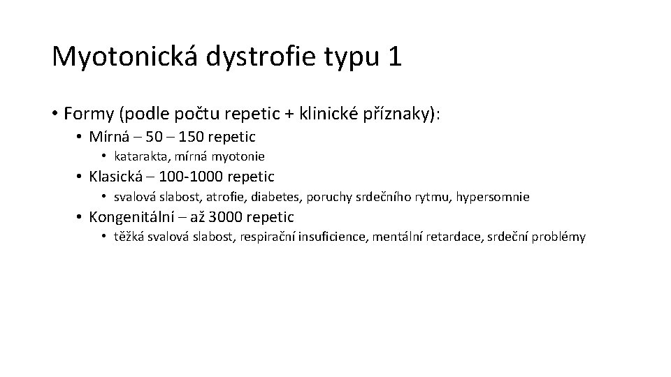 Myotonická dystrofie typu 1 • Formy (podle počtu repetic + klinické příznaky): • Mírná
