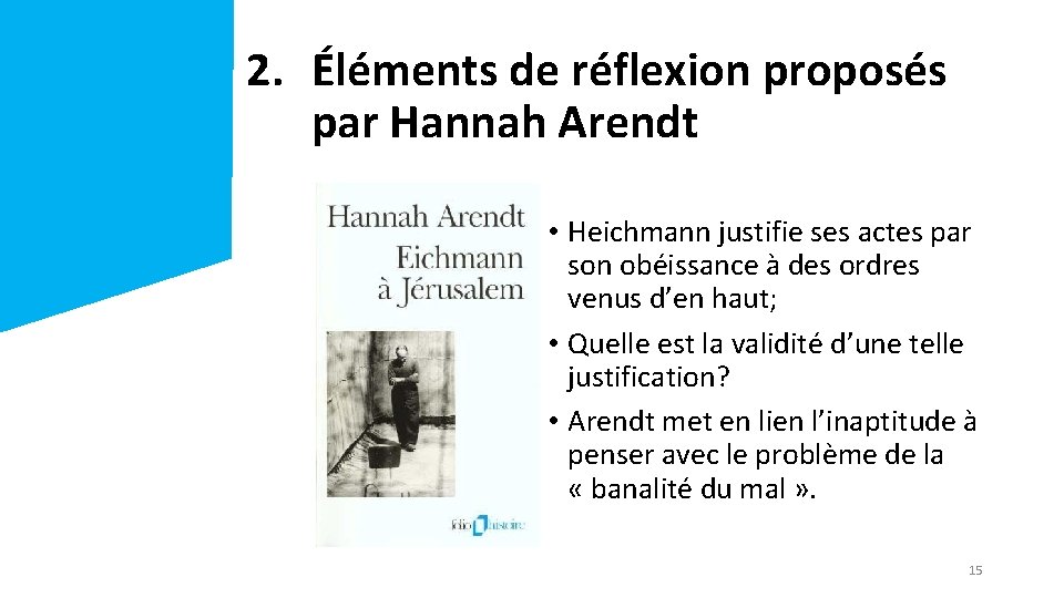 2. Éléments de réflexion proposés par Hannah Arendt • Heichmann justifie ses actes par