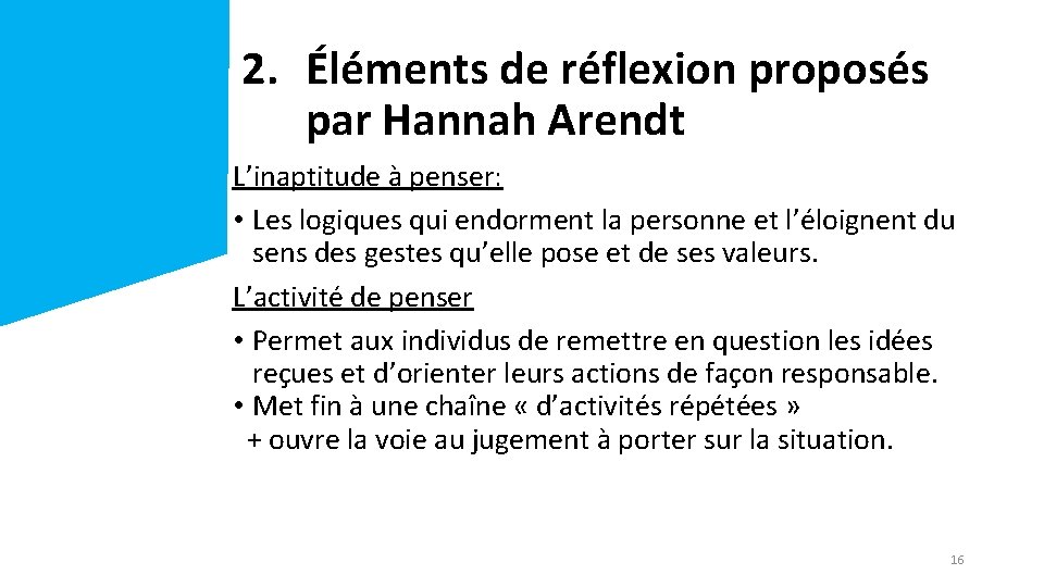 2. Éléments de réflexion proposés par Hannah Arendt L’inaptitude à penser: • Les logiques