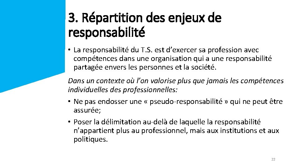 3. Répartition des enjeux de responsabilité • La responsabilité du T. S. est d’exercer