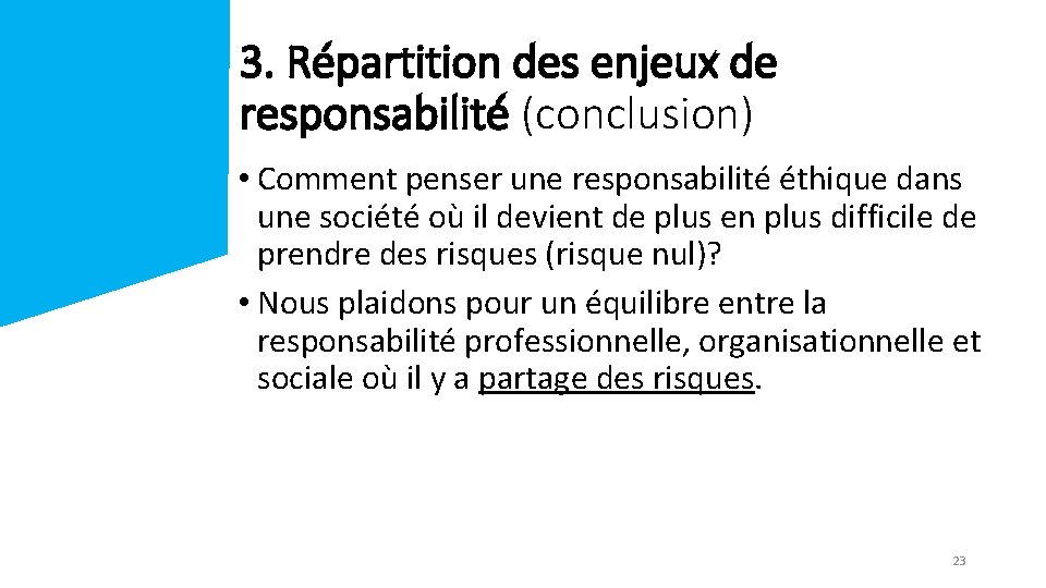 3. Répartition des enjeux de responsabilité (conclusion) • Comment penser une responsabilité éthique dans