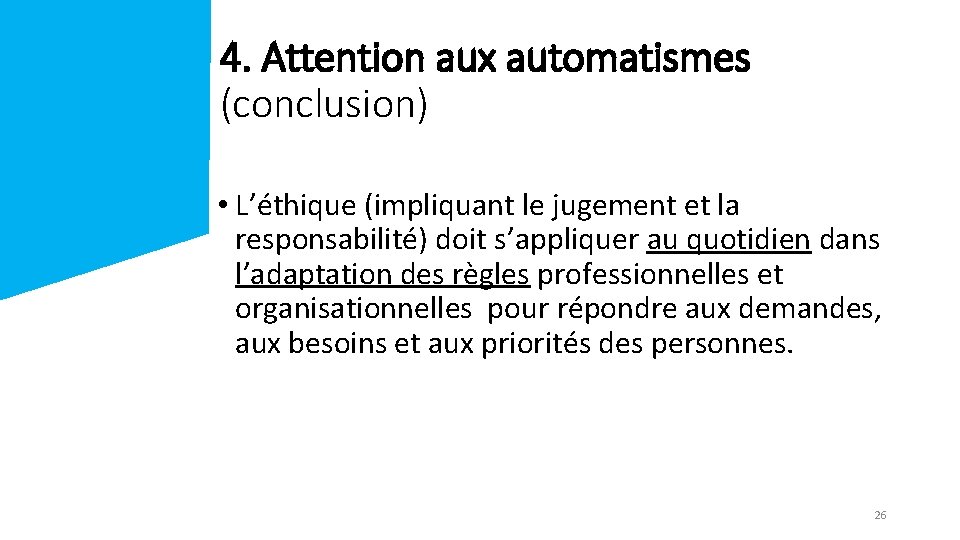 4. Attention aux automatismes (conclusion) • L’éthique (impliquant le jugement et la responsabilité) doit