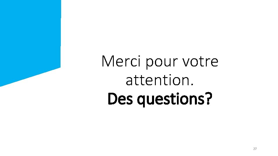 Merci pour votre attention. Des questions? 27 