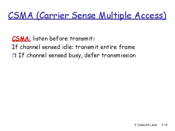 CSMA (Carrier Sense Multiple Access) CSMA: listen before transmit: If channel sensed idle: transmit