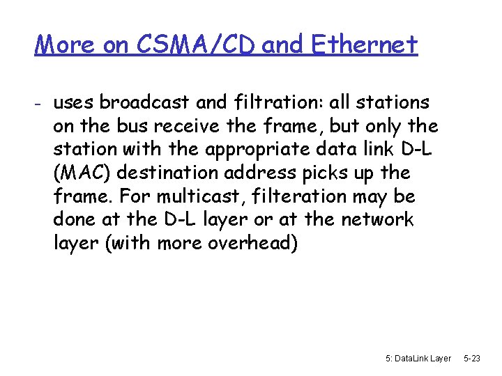 More on CSMA/CD and Ethernet - uses broadcast and filtration: all stations on the