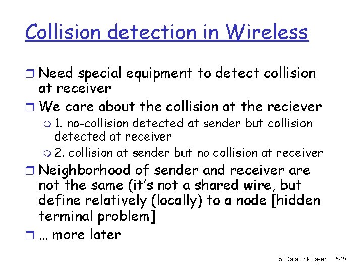 Collision detection in Wireless r Need special equipment to detect collision at receiver r