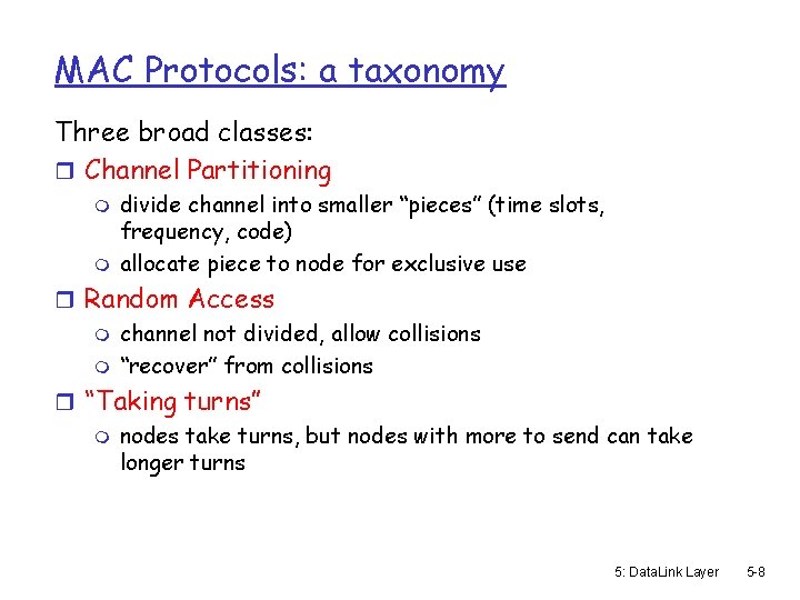 MAC Protocols: a taxonomy Three broad classes: r Channel Partitioning m m divide channel