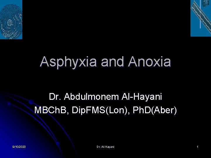 Asphyxia and Anoxia Dr. Abdulmonem Al-Hayani MBCh. B, Dip. FMS(Lon), Ph. D(Aber) 9/10/2020 Dr.