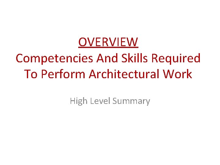 OVERVIEW Competencies And Skills Required To Perform Architectural Work High Level Summary OVERVIEW Competencies And Skills Required To Perform Architectural Work High Level Summary