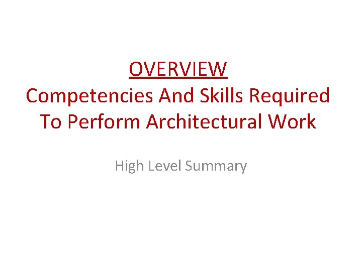 OVERVIEW Competencies And Skills Required To Perform Architectural Work High Level Summary 