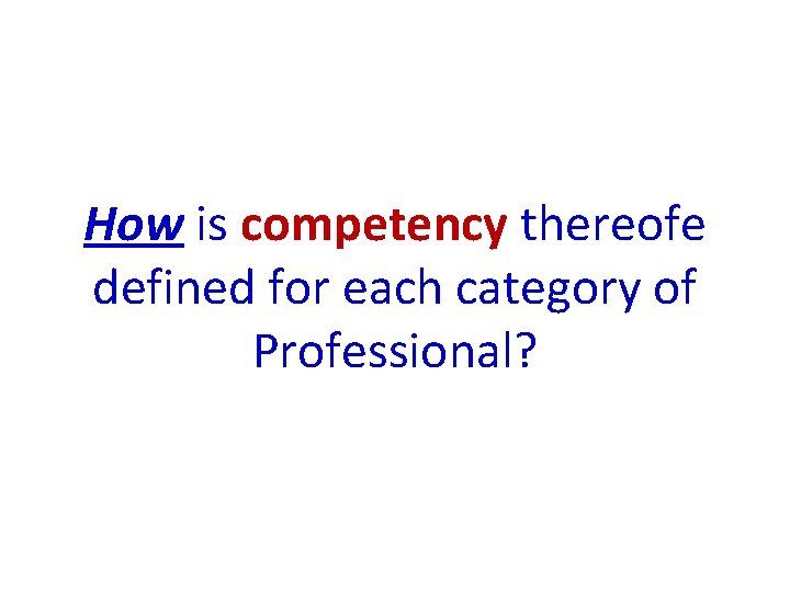 How is competency thereofe defined for each category of Professional? How is competency thereofe defined for each category of Professional?