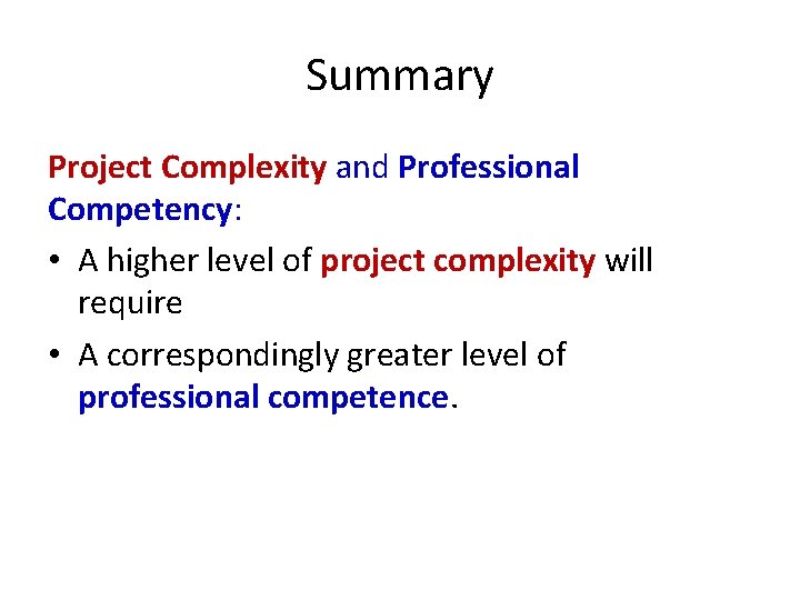 Summary Project Complexity and Professional Competency: • A higher level of project complexity will