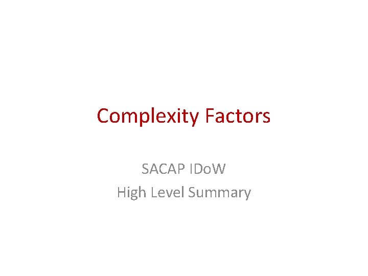 Complexity Factors SACAP IDo. W High Level Summary Complexity Factors SACAP IDo. W High Level Summary